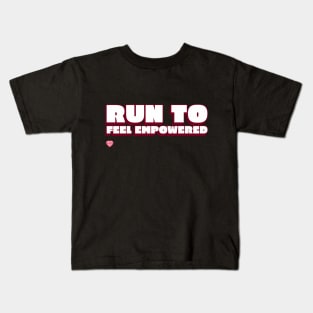 Run To Feel Empowered Running Kids T-Shirt